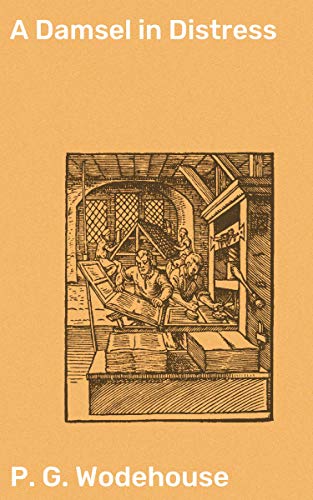 A Damsel in Distress: Enriched edition. A Whimsical Romantic Comedy in 1920s England