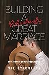 Building a Ridiculously Great Marriage by Gil Stieglitz