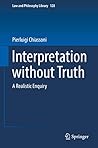 Interpretation without Truth: A Realistic Enquiry (Law and Philosophy Library Book 128)