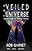 The Veiled Universe: Cosmic...