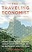 The Traveling Economist: Using Economics to Think about What Makes Us All So Different and the Same