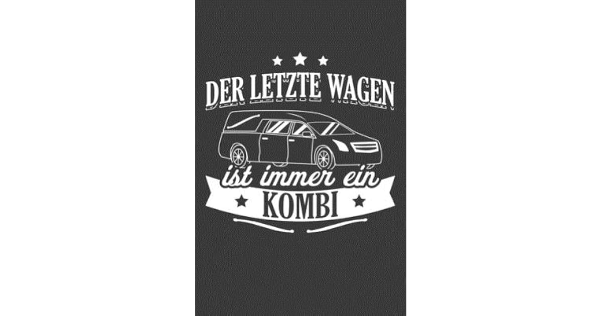 Der Letzte Wagen Ist Immer Ein Kombi Jahres Kalender F R Das