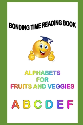 ALPHABET FOR FRUITS AND VEGGIES: READ LEARN PRAISE (ABCDEF)
