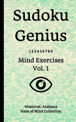 Sudoku Genius Mind Exercises Volume 1: Westover, Alabama State of Mind Collection