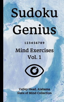 Sudoku Genius Mind Exercises Volume 1: Valley Head, Alabama State of Mind Collection