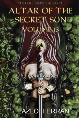 Altar of the Secret Sun: Volume 13 (The Hole Inside the Earth)