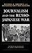 Journalism and the Russo-Japanese War: The End of the Golden Age of Combat Correspondence