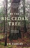 By the Big Cedar Tree: A Wilderness Trip Led to a Discovery That Changed Their Lives Forever. Will Their Forty-Year Old Secret Be Exposed?