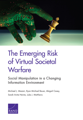 The Emerging Risk of Virtual Societal Warfare: Social Manipulation in a Changing Information Environment (Paperback)