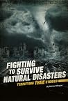 Fighting to Survive Natural Disasters: Terrifying True Stories Fighting to Survive Natural Disasters: Terrifying True Stories