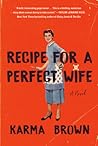 Recipe for a Perfect Wife by Karma Brown