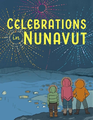 Celebrations in Nunavut: English Edition (Nunavummi Reading Series)
