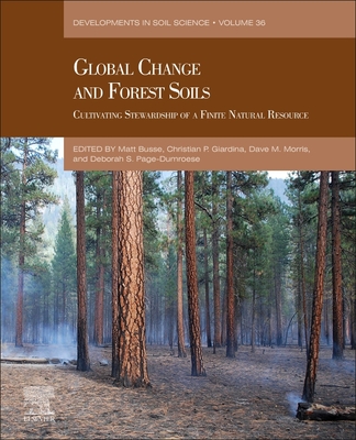 Global Change and Forest Soils: Cultivating Stewardship of a Finite Natural Resource (Volume 36) (Developments in Soil Science, Volume 36)