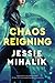 Chaos Reigning (Consortium Rebellion, #3) by Jessie Mihalik