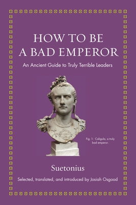 How to Be a Bad Emperor: An Ancient Guide to Truly Terrible Leaders (Kindle Edition)