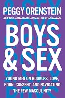 Boys & Sex: Young Men on Hookups, Love, Porn, Consent, and ...