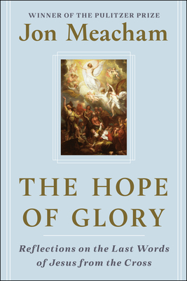 The Hope of Glory: Reflections on the Last Words of Jesus from the Cross (Hardcover)