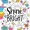 Shine Bright: A Color, Draw & Dream Book for a Beautiful Life Shine Bright: A Color, Draw & Dream Book for a Beautiful Life