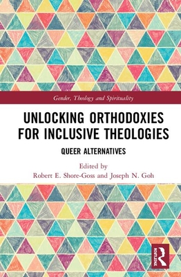 Unlocking Orthodoxies for Inclusive Theologies: Queer Alternatives (Hardcover)