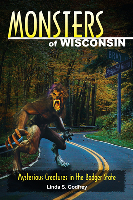 Monsters of Wisconsin:  Mysterious Creatures in the Badger State