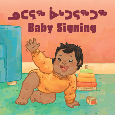 Baby Signing: Bilingual Inuktitut and English Edition (Arvaaq Junior)