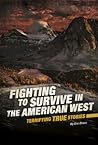 Fighting to Survive in the American West: Terrifying True Stories