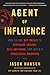 Agent of Influence: How to Use Spy Skills to Persuade Anyone, Sell Anything, and Build a Successful Business