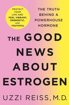 The Good News About Estrogen - The Truth Behind a Powerhouse Hormone (Hardcover)