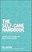 The Self-Care Handbook: A Practical Guide to Integrating Self-Care Into Everyday Life to Improve Wellbeing