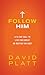 Follow Him: A 35-Day Call t...