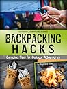 Backpacking Hacks: Camping Tips for Outdoor Adventures