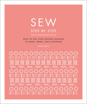 Sew Step by Step: Design, Make, and Mend (Hardcover)