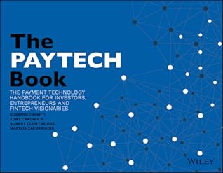 The Paytech Book: The Payment Technology Handbook for Investors, Entrepreneurs, and Fintech Visionaries