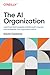 The AI Organization: Learn ...