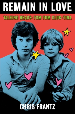 Remain in Love: Talking Heads, Tom Tom Club, Tina (Hardcover)