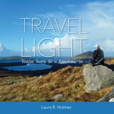 Travel Light: Regular People Go On Adventures Too