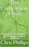 The Compassion of Trees by Chris Phillips
