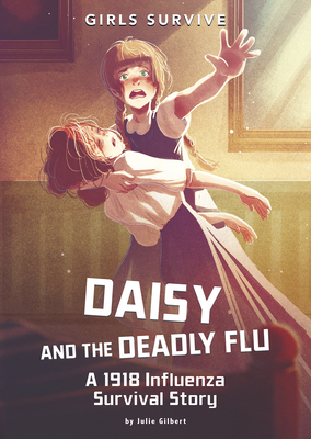 Daisy and the Deadly Flu: A 1918 Influenza Survival Story (Paperback)