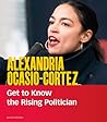 Alexandria Ocasio-Cortez: Get to Know the Rising Politician