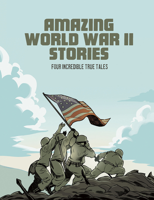 Amazing World War II Stories: Four Incredible True Tales (Paperback)