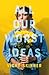 All Our Worst Ideas