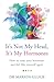 It's Not My Head, It's My Hormones: A guide to understanding and reclaiming hormone health