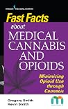 Fast Facts about Medical Cannabis and Opioids: Minimizing Opioid Use Through Cannabis – Medical Marijuana Guidebook for Nurses and Healthcare Providers Fast Facts about Medical Cannabis and Opioids: Minimizing Opioid Use Through Cannabis – Medical Marijuana Guidebook for Nurses and Healthcare Providers