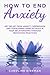 How To End Anxiety: Get rel...