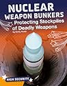 Nuclear Weapon Bunkers: Protecting Stockpiles of Deadly Weapons