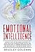 Emotional Intelligence: Improve Your Life Becoming Successful at Work and in Relationships. Raise Your EQ and Your Social Skills Learning Emotional Agility and Discover Why It Can Matter More Than IQ