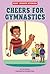 Cheers for Gymnastics by Cari Meister