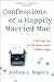Confessions of a Happily Married Man: Finding God in the Messiness of Marriage