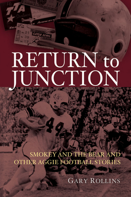 Return to Junction: Smokey and the Bear and Other Aggie Football Stories (Swaim-Paup Sports Series, sponsored by James C. '74 & Debra Parchman Swaim and T. Edgar '74 & Nancy Paup)