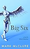Big Six: 6 Sci-Fi Short Stories Big Six: 6 Sci-Fi Short Stories
